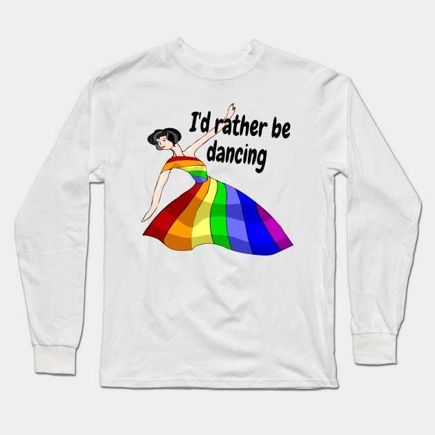 I'd Rather Be Dancing Long Sleeve T-Shirt by Darksun's Designs